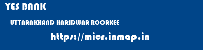 YES BANK  UTTARAKHAND HARIDWAR ROORKEE   micr code